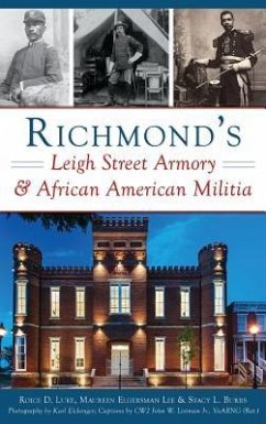 Richmond's Leigh Street Armory & African American Militia - Luke, Roice D.; Elgersman Lee, Maureen; Burrs, Stacy L.