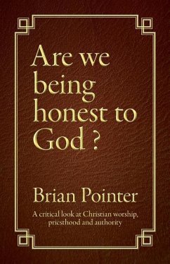 Are we being honest to God?: A critical look at Christian worship, priesthood and authority - Pointer, Brian