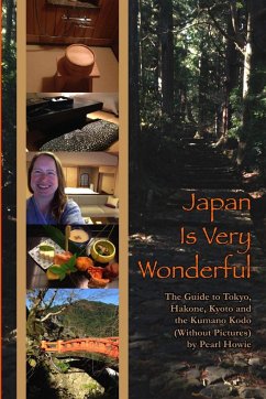 Japan Is Very Wonderful - The Guide to Tokyo, Hakone, Kyoto and the Kumano Kodo (Without Pictures) - Howie, Pearl