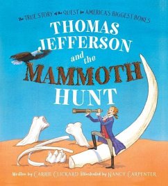 Thomas Jefferson and the Mammoth Hunt: The True Story of the Quest for America's Biggest Bones - Clickard, Carrie