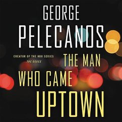 The Man Who Came Uptown - Pelecanos, George P