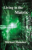 Living in the Matrix: Understanding and Freeing Yourself from the Clutches of the Matrix Volume 1