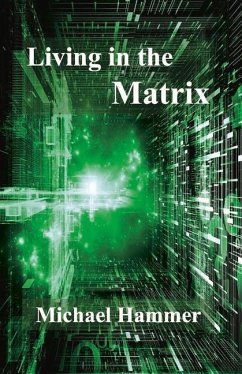 Living in the Matrix: Understanding and Freeing Yourself from the Clutches of the Matrix Volume 1 - Hammer, Michael
