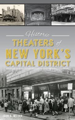 Historic Theaters of New York's Capital District - Miller, John a