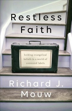 Restless Faith: Holding Evangelical Beliefs in a World of Contested Labels - Mouw, Richard J.