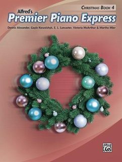 Premier Piano Express -- Christmas, Bk 4 - Alexander, Dennis; Kowalchyk, Gayle; Lancaster, E L; McArthur, Victoria; Mier, Martha