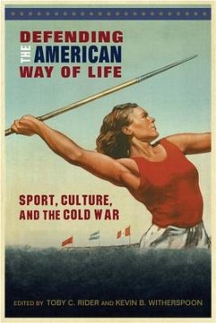 Defending the American Way of Life: Sport, Culture, and the Cold War - Witherspoon, Kevin B.