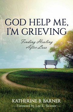 God Help Me, I'm Grieving - Barner, Katherine B.