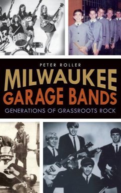 Milwaukee Garage Bands: Generations of Grassroots Rock - Roller, Peter