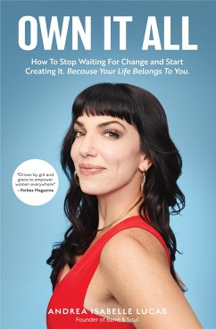 Own It All: How to Stop Waiting for Change and Start Creating It. Because Your Life Belongs to You. (Entrepreneurs, Girlboss, Wome - Lucas, Andrea Isabelle