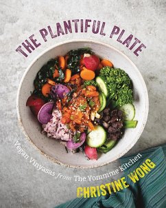 The Plantiful Plate: Vegan Recipes from the Yommme Kitchen - Wong, Christine