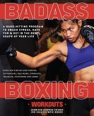 Badass Boxing Workouts: A Hard-Hitting Program to Smash Stress, Have Fun and Get in the Best Shape of Your Life