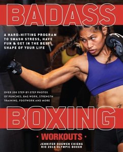 Badass Boxing Workouts: A Hard-Hitting Program to Smash Stress, Have Fun and Get in the Best Shape of Your Life - Chieng, Jennifer