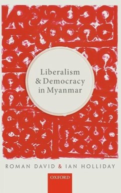 Liberalism and Democracy in Myanmar - David, Roman (Professor and Head, Department of Sociology and Social; Holliday, Ian (Vice-President and Pro-Vice-Chancellor, Vice-Presiden