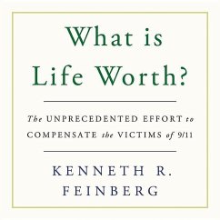 What Is Life Worth?: The Unprecedented Effort to Compensate the Victims of 9/11 - Feinberg, Kenneth R.