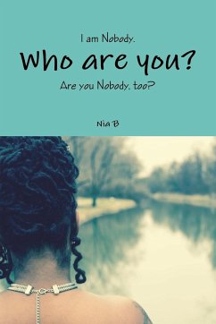 I am Nobody. Who are you? Are you Nobody, too? - B, Nia