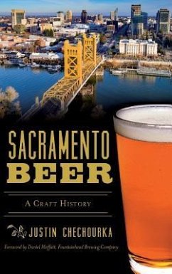 Sacramento Beer: A Craft History - Chechourka, Justin