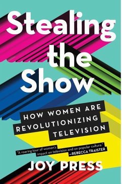 Stealing the Show: How Women Are Revolutionizing Television - Press, Joy