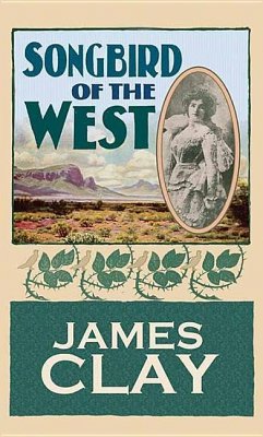 Songbird of the West - Clay, James