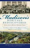 Madison's Heritage Rediscovered: Stories from a Historic Kentucky County