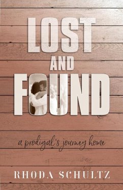 Lost and Found: A Prodigal's Journey Home - Schultz, Rhoda