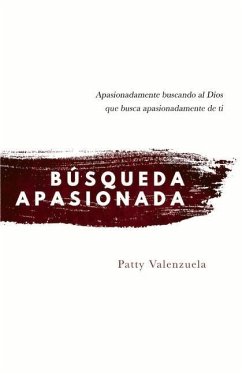 Búsqueda Apasionada: Apasionadamente Buscando Al Dios Que Busca Apasionadamente de Ti Volume 1 - Valenzuela, Patty