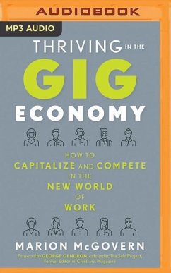Thriving in the Gig Economy: How to Capitalize and Compete in the New World of Work - McGovern, Marion