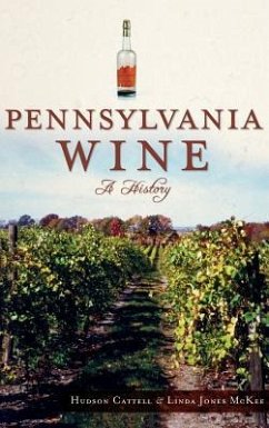 Pennsylvania Wine: A History - Cattell, Hudson; Jones McKee, Linda