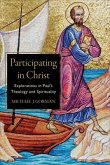 Participating in Christ - Explorations in Paul`s Theology and Spirituality