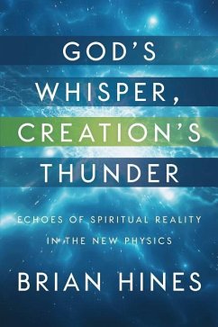 God's Whisper, Creation's Thunder: Echoes of Spiritual Reality In the New Physics - Hines, Brian