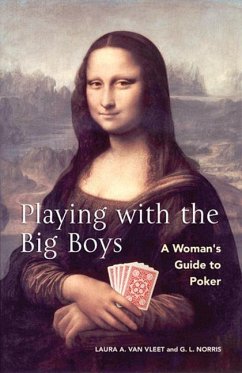 Playing with the Big Boys: A Woman's Guide to Poker - Vleet, Laura A. van; Norris, G. L.