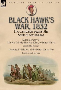 Black Hawk's War, 1832 - Black Hawk; Stevens, Frank Everett