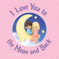 I Love You to the Moon and Back - Precious Moments; Hill, Susanna Leonard