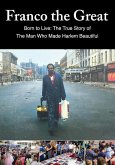 Franco The Great: Born to Live: The True Story of The Man Who Made Harlem Beautiful