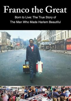 Franco The Great: Born to Live: The True Story of The Man Who Made Harlem Beautiful - Gaskin, Franklin