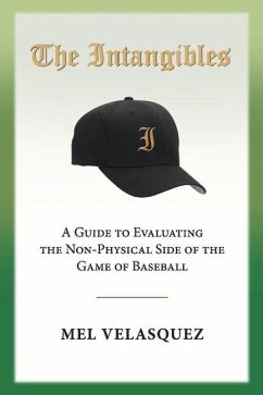 The Intangibles: A Guide to Evaluating the Non Physical Side of the Game of Baseball Volume 1 - Velasquez, Mel