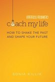 Coach My Life: How to Shake the Past and Shape your Future