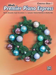 Premier Piano Express -- Christmas, Bk 1 - Alexander, Dennis; Kowalchyk, Gayle; Lancaster, E L; McArthur, Victoria; Mier, Martha