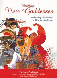 Finding New Goddesses: Reclaiming Playfulness in Our Spiritual Lives - Ardinger Ph. D., Barbara