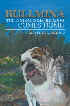 Bullmina the Courageous Bulldog Comes Home - Eitner-England, Lita