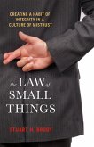 The Law of Small Things: Creating a Habit of Integrity in a Culture of Mistrust