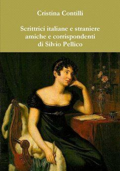 Scrittrici italiane e straniere amiche e corrispondenti di Silvio Pellico - Contilli, Cristina