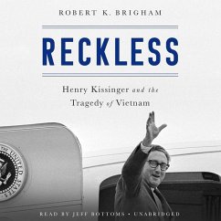 Reckless: Henry Kissinger and the Tragedy of Vietnam - Brigham, Robert K.