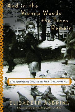 And in the Vienna Woods the Trees Remain: The Heartbreaking True Story of a Family Torn Apart by War - Åsbrink, Elisabeth