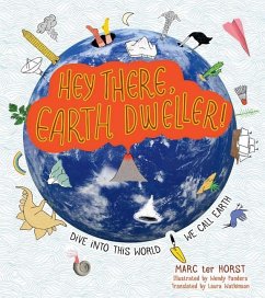 Hey There, Earth Dweller!: Dive Into This World We Call Earth - Ter Horst, Marc