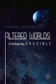 Altered Worlds: In the Beginning; Crucible: Volume 2