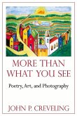 More Than What You See: Poetry, Art, and Photography Volume 1