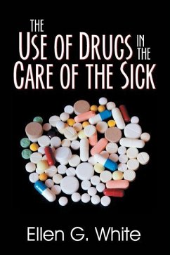 The Use of Drugs in the Care of the Sick - White, Ellen G.