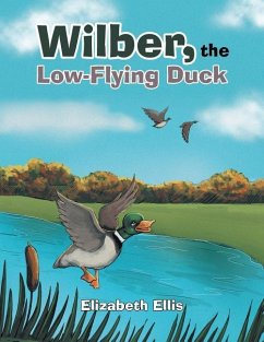 Wilber, the Low-Flying Duck - Ellis, Elizabeth