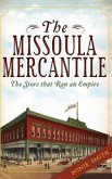 The Missoula Mercantile: The Store That Ran an Empire
